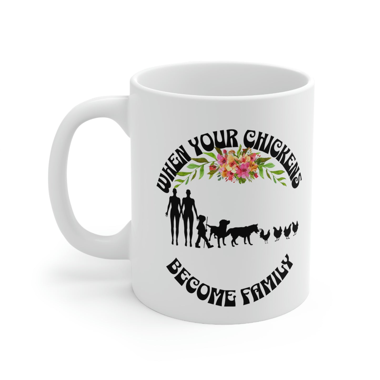 Ceramic Mug 11oz When Chickens Become Family Funny Coffee Cup