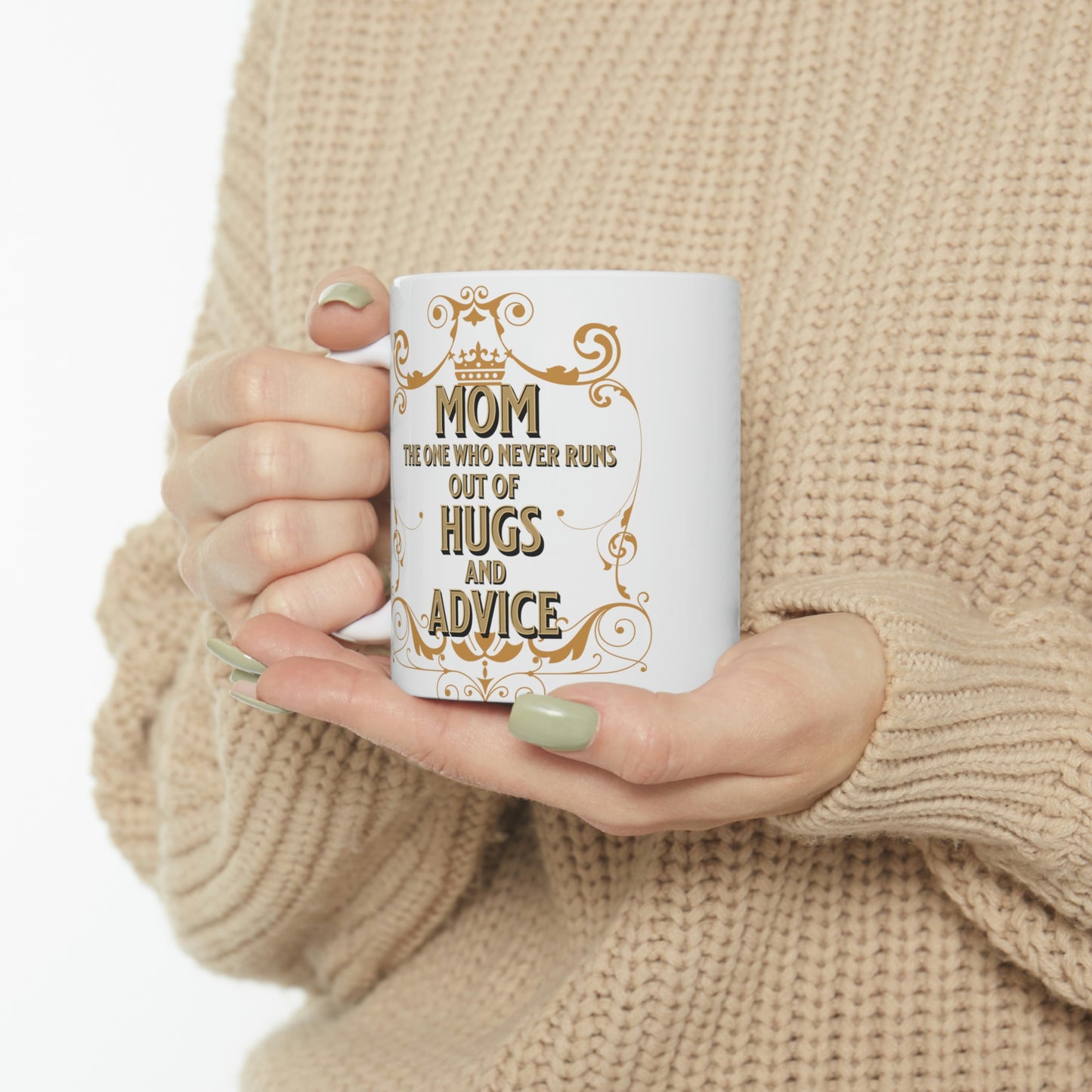 Ceramic Mug 11oz, Mom the One Who Never Runs Out of Hugs and Advice, Gifts for Mom