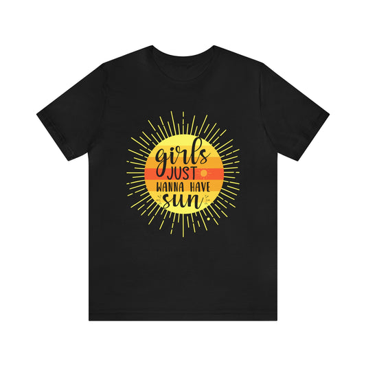 Girls Just Wanna Have Sun T-Shirt,  Unisex Jersey Short Sleeve Tee