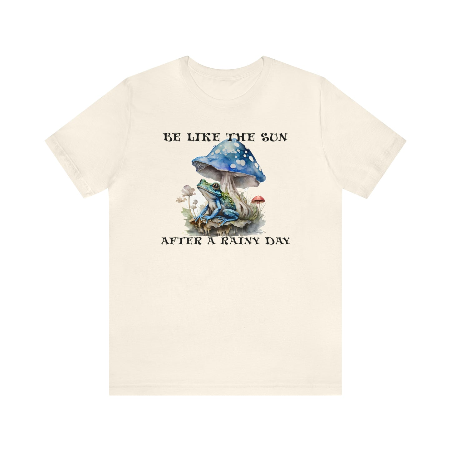 Unisex Jersey Short Sleeve Tee Retro Toad Under Mushroom Be Like The Sun After A Rainy Day Inspirational T-Shirt